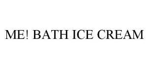 ME! BATH ICE CREAM