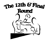 THE 12TH & FINAL ROUND