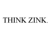 THINK ZINK.