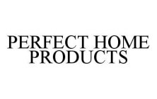 PERFECT HOME PRODUCTS