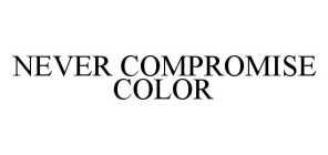 NEVER COMPROMISE COLOR