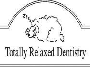 TOTALLY RELAXED DENTISTRY