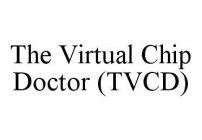 THE VIRTUAL CHIP DOCTOR (TVCD)