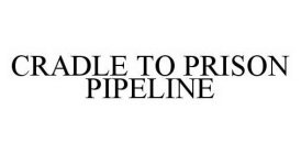 CRADLE TO PRISON PIPELINE