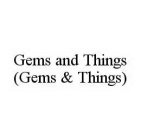 GEMS AND THINGS (GEMS & THINGS)