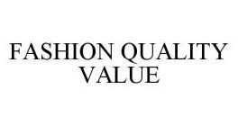 FASHION QUALITY VALUE