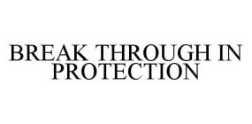 BREAK THROUGH IN PROTECTION