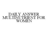 DAILY ANSWER MULTINUTRIENT FOR WOMEN