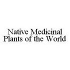 NATIVE MEDICINAL PLANTS OF THE WORLD