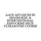 AACE ADVANCES IN DIAGNOSTIC & INTERVENTIONAL ENDOCRINE NECK ULTRASOUND COURSE