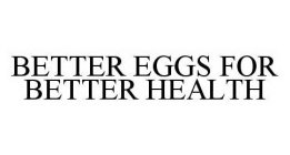 BETTER EGGS FOR BETTER HEALTH