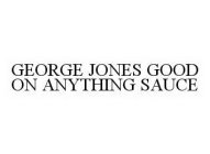 GEORGE JONES GOOD ON ANYTHING SAUCE