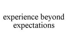 EXPERIENCE BEYOND EXPECTATIONS