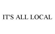 IT'S ALL LOCAL