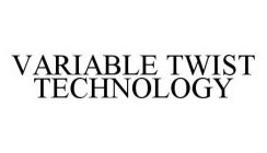 VARIABLE TWIST TECHNOLOGY