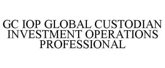 GC IOP GLOBAL CUSTODIAN INVESTMENT OPERATIONS PROFESSIONAL