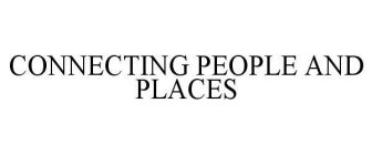 CONNECTING PEOPLE AND PLACES