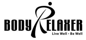 BODY RELAXER LIVE WELL BE WELL