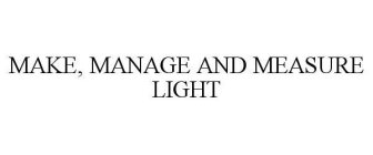 MAKE, MANAGE AND MEASURE LIGHT