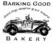 BARKING GOOD BAKERY GOOD DOGS DESERVE GREAT TREATS!