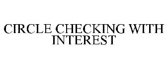CIRCLE CHECKING WITH INTEREST