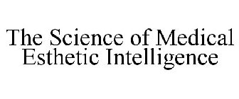 THE SCIENCE OF MEDICAL ESTHETIC INTELLIGENCE