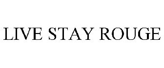 LIVE STAY ROUGE