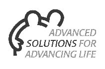 ADVANCED SOLUTIONS FOR ADVANCING LIFE