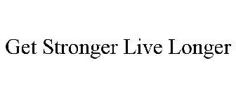 GET STRONGER LIVE LONGER