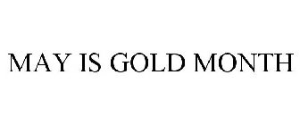 MAY IS GOLD MONTH