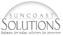 SUNCOAST SOLUTIONS SOFTWARE FOR TODAY, SOLUTIONS FOR TOMORROW