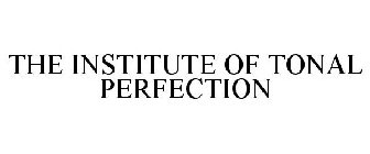 THE INSTITUTE OF TONAL PERFECTION