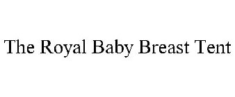 THE ROYAL BABY BREAST TENT