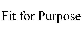 FIT FOR PURPOSE