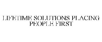 LIFETIME SOLUTIONS PLACING PEOPLE FIRST
