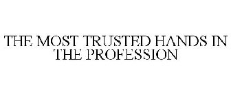 THE MOST TRUSTED HANDS IN THE PROFESSION