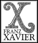 X FRANZ XAVIER