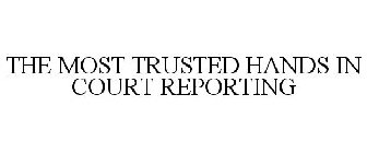 THE MOST TRUSTED HANDS IN COURT REPORTING