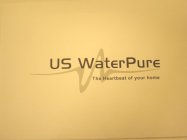 US WATERPURE THE HEARTBEAT OF YOUR HOME