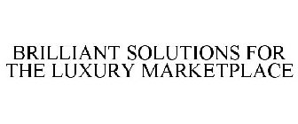BRILLIANT SOLUTIONS FOR THE LUXURY MARKETPLACE