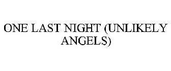 ONE LAST NIGHT (UNLIKELY ANGELS)