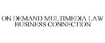 ON DEMAND MULTIMEDIA LAW BUSINESS CONNECTION