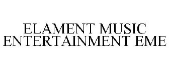 ELEMENT MUSIC ENTERTAINMENT EME