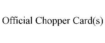 OFFICIAL CHOPPER CARD(S)