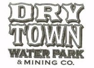 DRY TOWN WATER PARK & MINING CO.