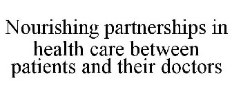 NOURISHING PARTNERSHIPS IN HEALTH CARE BETWEEN PATIENTS AND THEIR DOCTORS