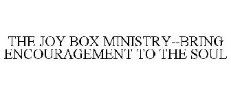 THE JOY BOX MINISTRY--BRING ENCOURAGEMENT TO THE SOUL