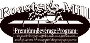 ROASTER'S MILL PREMIUM BEVERAGE PROGRAM OLD WORLD CRAFTED COFFEES, TEAS AND JUICES WITH STATE OF THE ART BREWING AND DISPENSING SYSTEMS