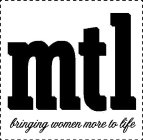 MTL BRINGING WOMEN MORE TO LIFE