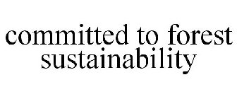COMMITTED TO FOREST SUSTAINABILITY